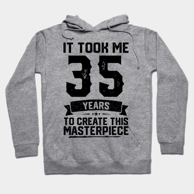 It Took Me 35 Years To Create This Masterpiece 35th Birthday Hoodie by ClarkAguilarStore